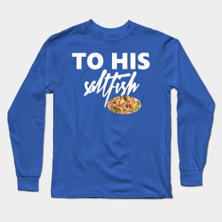 To His Salt-fish Long Sleeve T-Shirt